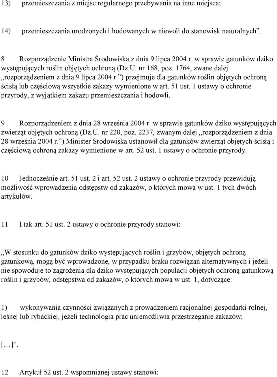 ) przejmuje dla gatunków roślin objętych ochroną ścisłą lub częściową wszystkie zakazy wymienione w art. 51 ust. 1 ustawy o ochronie przyrody, z wyjątkiem zakazu przemieszczania i hodowli.