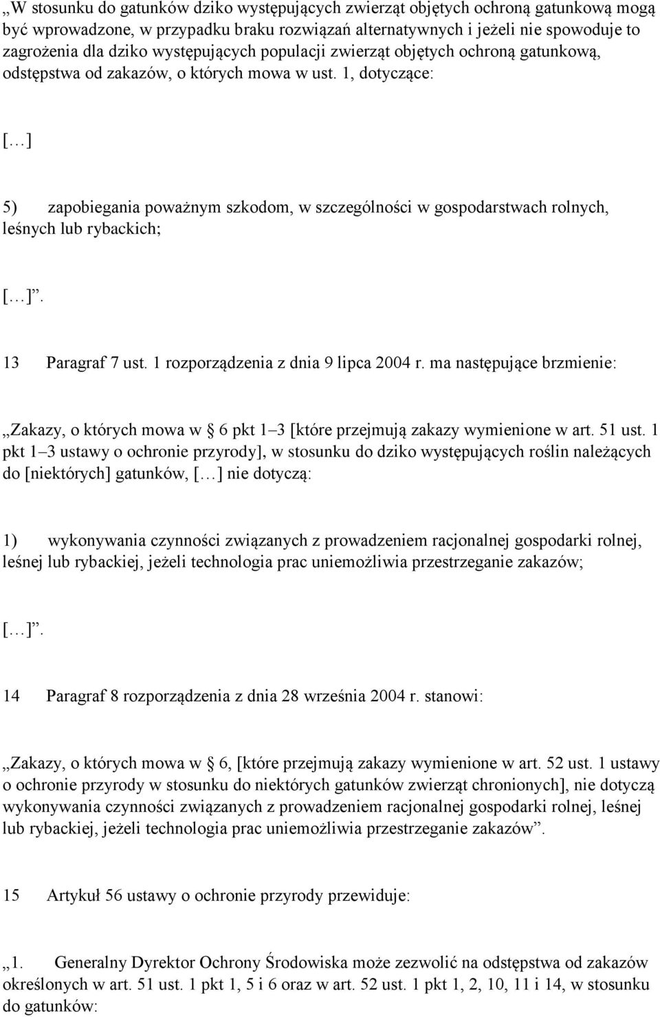 1, dotyczące: [ ] 5) zapobiegania poważnym szkodom, w szczególności w gospodarstwach rolnych, leśnych lub rybackich; [ ]. 13 Paragraf 7 ust. 1 rozporządzenia z dnia 9 lipca 2004 r.