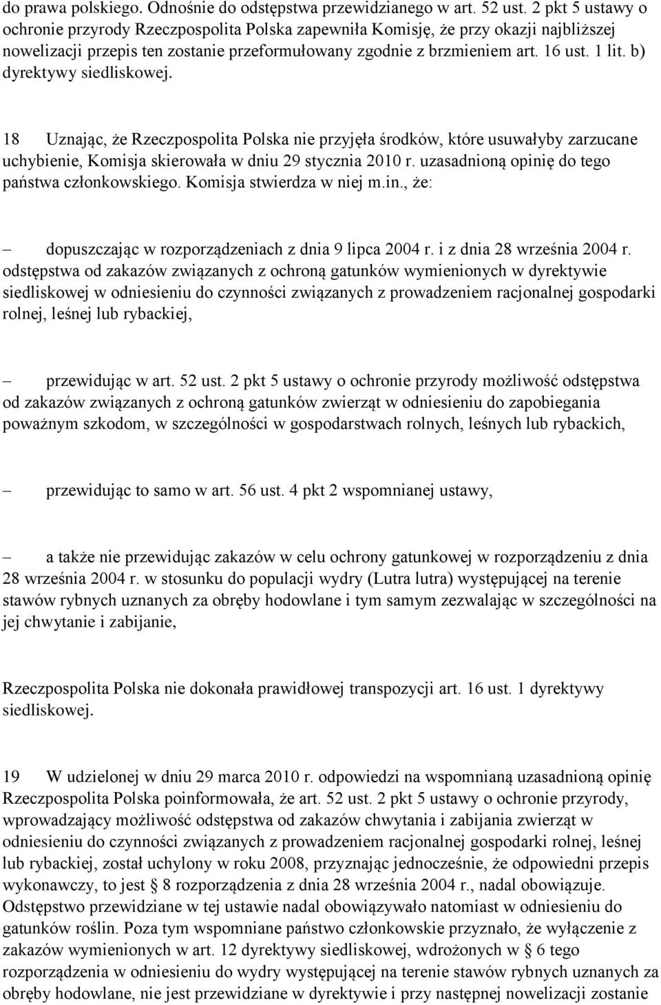 b) dyrektywy siedliskowej. 18 Uznając, że Rzeczpospolita Polska nie przyjęła środków, które usuwałyby zarzucane uchybienie, Komisja skierowała w dniu 29 stycznia 2010 r.