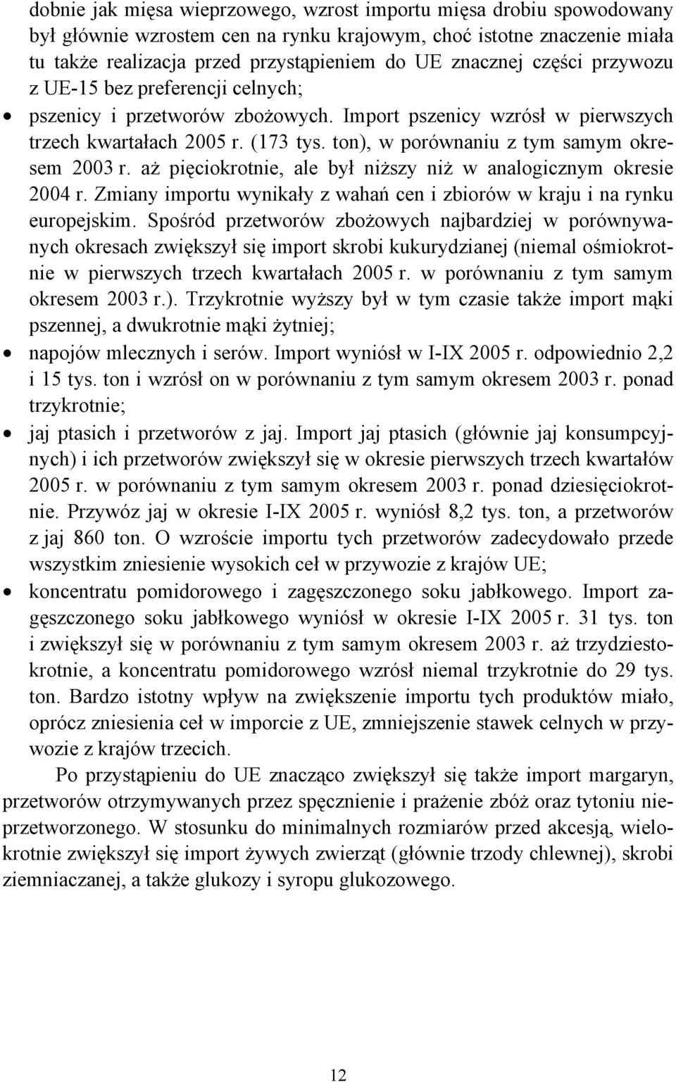 aż pięciokrotnie, ale był niższy niż w analogicznym okresie 24 r. Zmiany importu wynikały z wahań cen i zbiorów w kraju i na rynku europejskim.