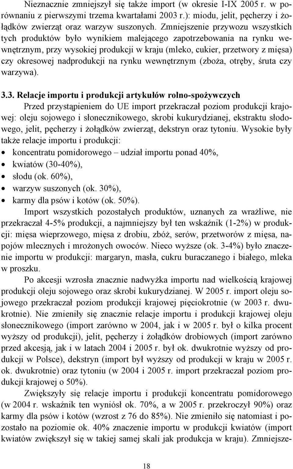 nadprodukcji na rynku wewnętrznym (zboża, otręby, śruta czy warzywa). 3.