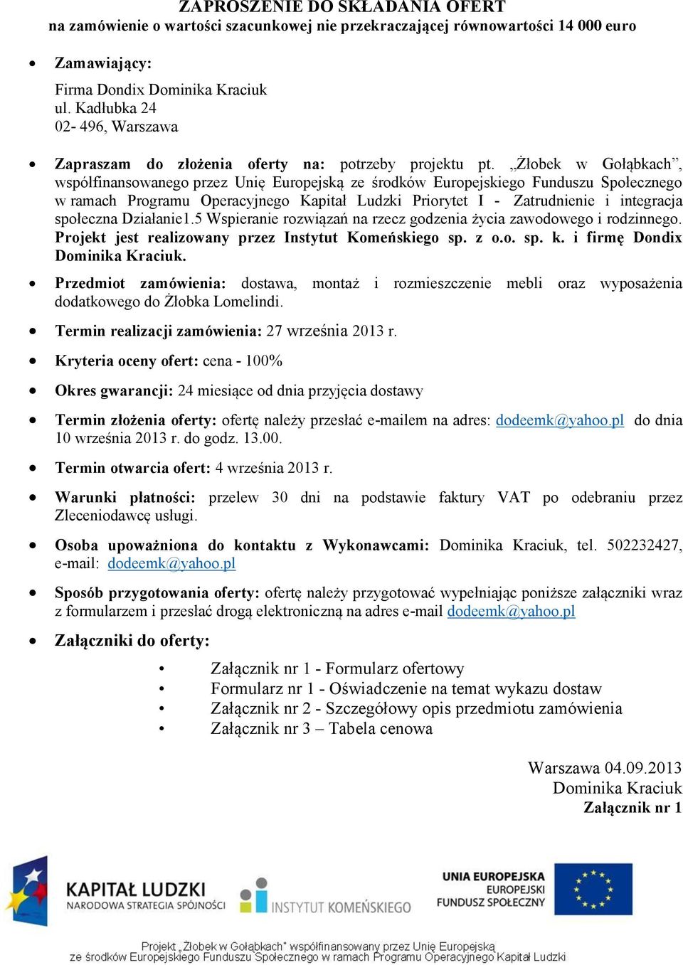 Żłobek w Gołąbkach, współfinansowanego przez Unię Europejską ze środków Europejskiego Funduszu Społecznego w ramach Programu Operacyjnego Kapitał Ludzki Priorytet I - Zatrudnienie i integracja