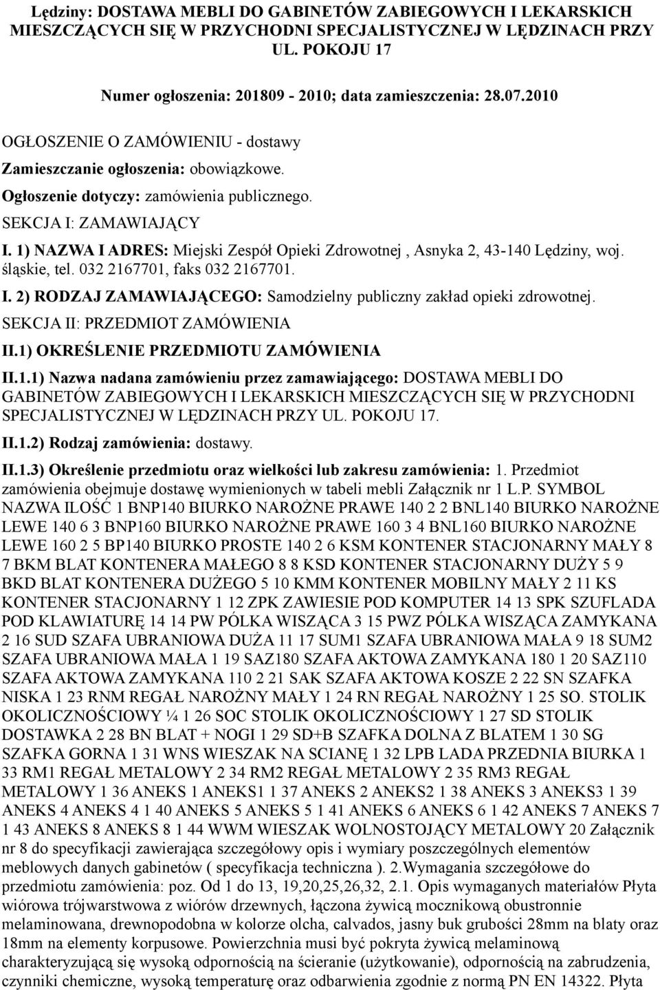 1) NAZWA I ADRES: Miejski Zespół Opieki Zdrowotnej, Asnyka 2, 43-140 Lędziny, woj. śląskie, tel. 032 2167701, faks 032 2167701. I. 2) RODZAJ ZAMAWIAJĄCEGO: Samodzielny publiczny zakład opieki zdrowotnej.