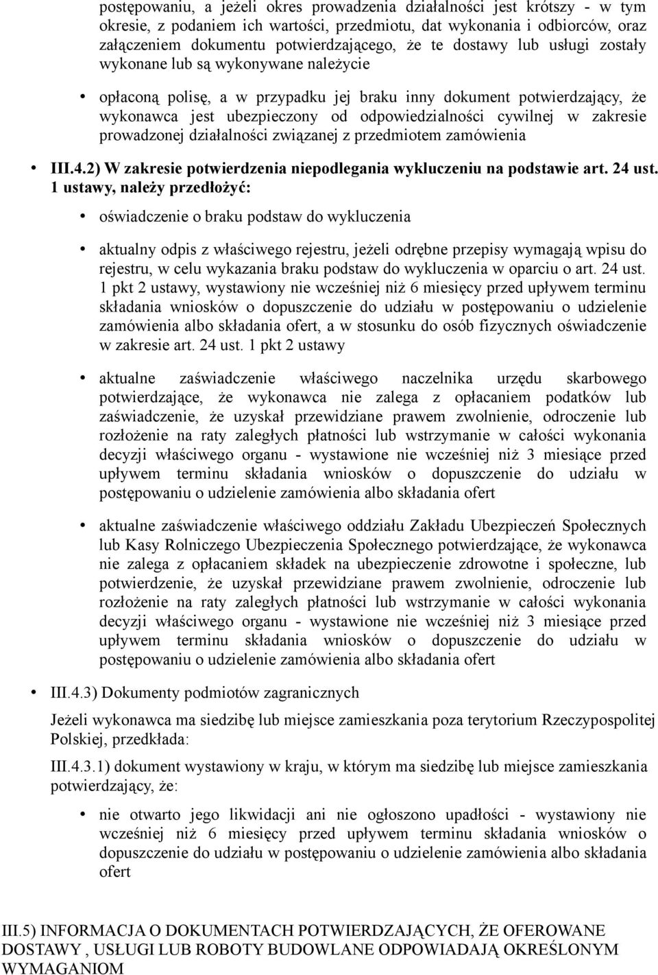 zakresie prowadzonej działalności związanej z przedmiotem zamówienia III.4.2) W zakresie potwierdzenia niepodlegania wykluczeniu na podstawie art. 24 ust.