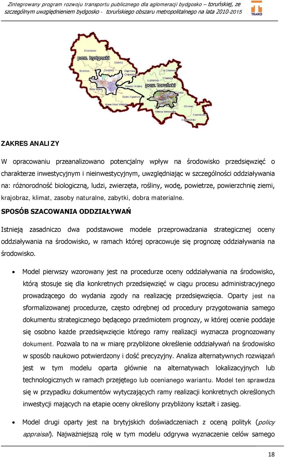 SPOSÓB SZACOWANIA ODDZIAŁYWAŃ Istnieją zasadniczo dwa podstawowe modele przeprowadzania strategicznej oceny oddziaływania na środowisko, w ramach której opracowuje się prognozę oddziaływania na