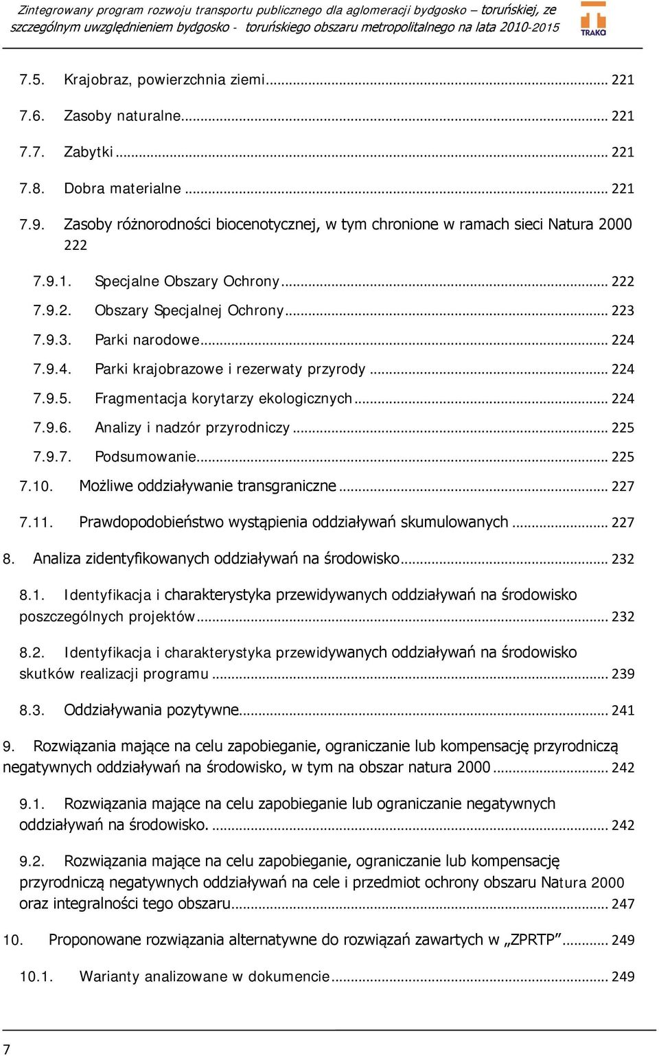 7.9.4. Parki krajobrazowe i rezerwaty przyrody... 224 7.9.5. Fragmentacja korytarzy ekologicznych... 224 7.9.6. Analizy i nadzór przyrodniczy... 225 7.9.7. Podsumowanie... 225 7.10.