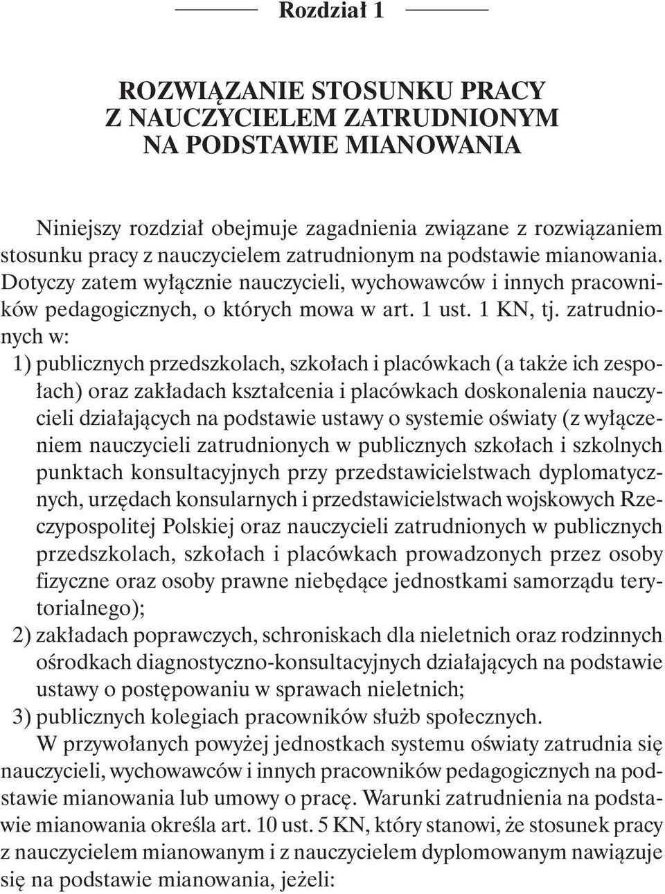 zatrudnionych w: 1) publicznych przedszkolach, szkołach i placówkach (a także ich zespołach) oraz zakładach kształcenia i placówkach doskonalenia nauczycieli działających na podstawie ustawy o