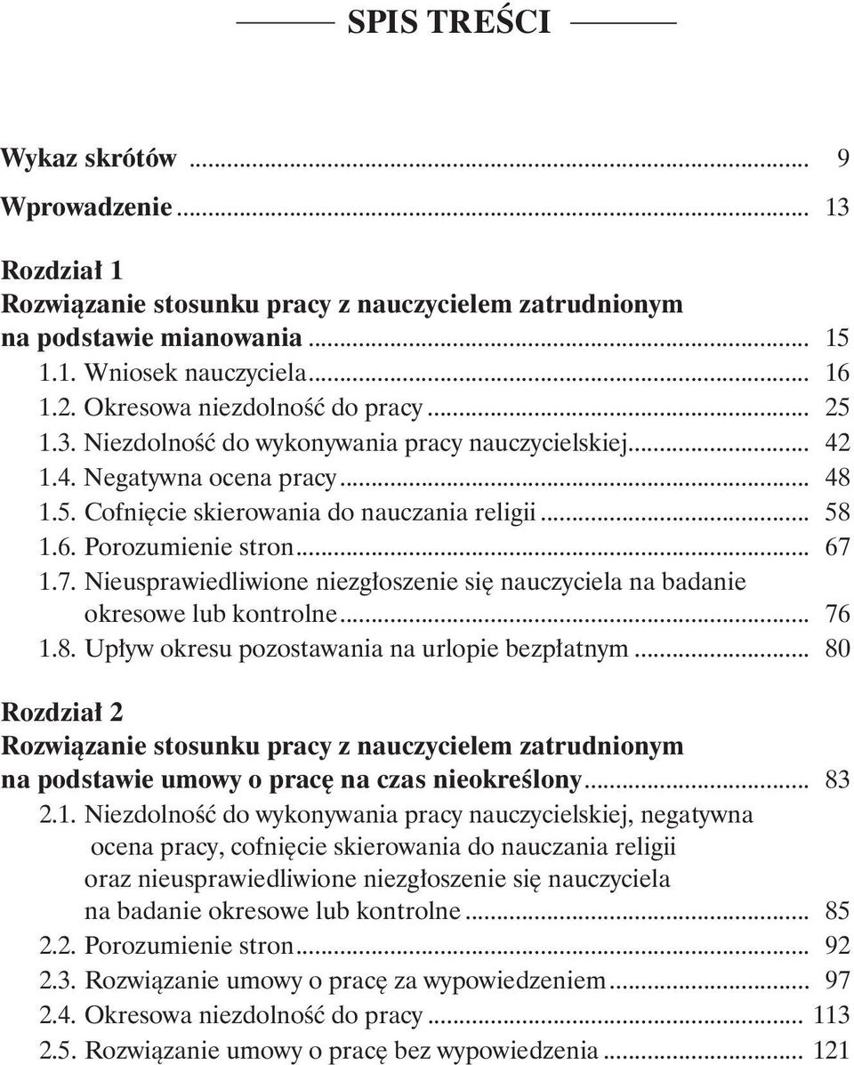 Porozumienie stron... 67 1.7. Nieusprawiedliwione niezgłoszenie się nauczyciela na badanie okresowe lub kontrolne... 76 1.8. Upływ okresu pozostawania na urlopie bezpłatnym.