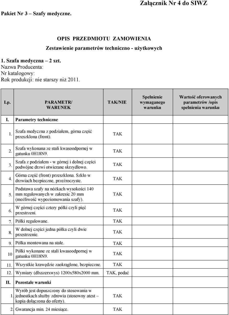 Szafa wykonana ze stali kwasoodpornej w gatunku 0H18N9. Szafa z podziałem - w górnej i dolnej części podwójne drzwi otwierane skrzydłowo. Górna część (front) przeszklona.