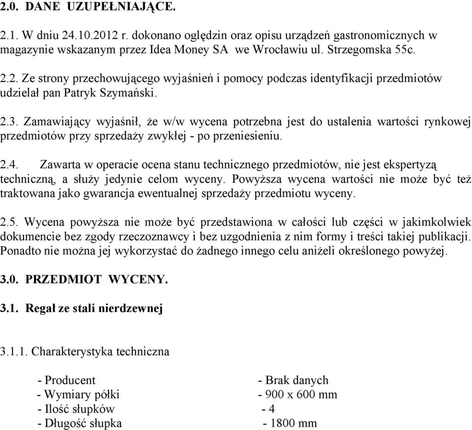 Zawarta w operacie ocena stanu technicznego przedmiotów, nie jest ekspertyzą techniczną, a służy jedynie celom wyceny.