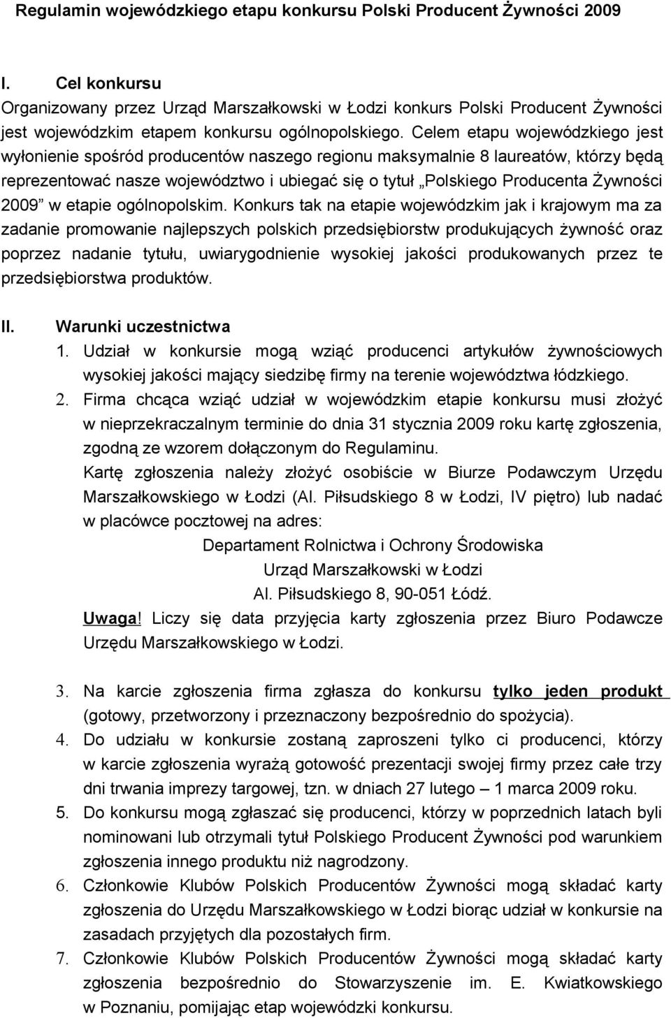 Celem etapu wojewódzkiego jest wyłonienie spośród producentów naszego regionu maksymalnie 8 laureatów, którzy będą reprezentować nasze województwo i ubiegać się o tytuł Polskiego Producenta Żywności