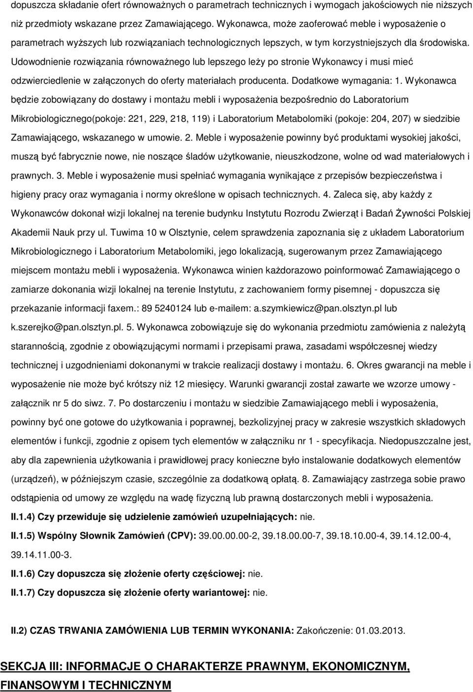 Udwdnienie rzwiązania równważneg lub lepszeg leży p strnie Wyknawcy i musi mieć dzwierciedlenie w załącznych d ferty materiałach prducenta. Ddatkwe wymagania: 1.