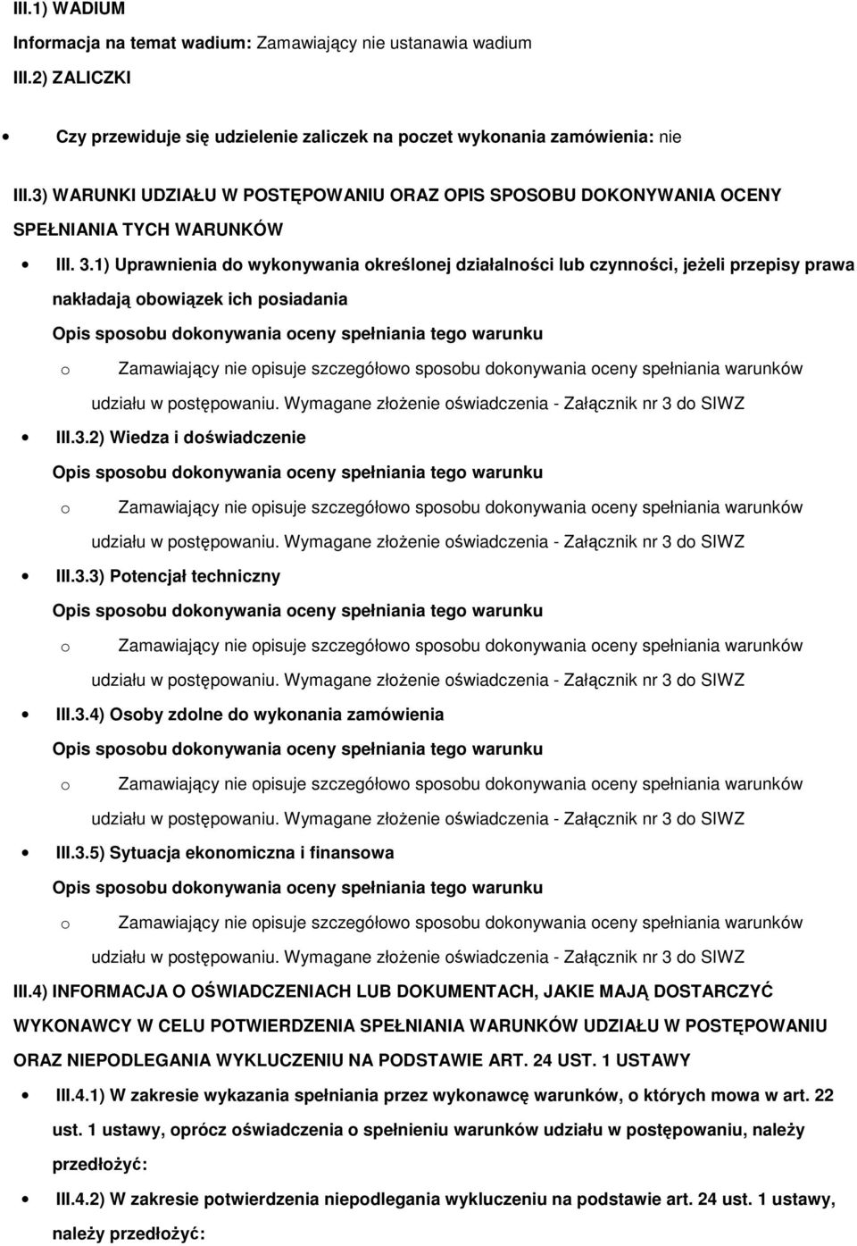 1) Uprawnienia d wyknywania kreślnej działalnści lub czynnści, jeżeli przepisy prawa nakładają bwiązek ich psiadania Opis spsbu dknywania ceny spełniania teg warunku Zamawiający nie pisuje szczegółw