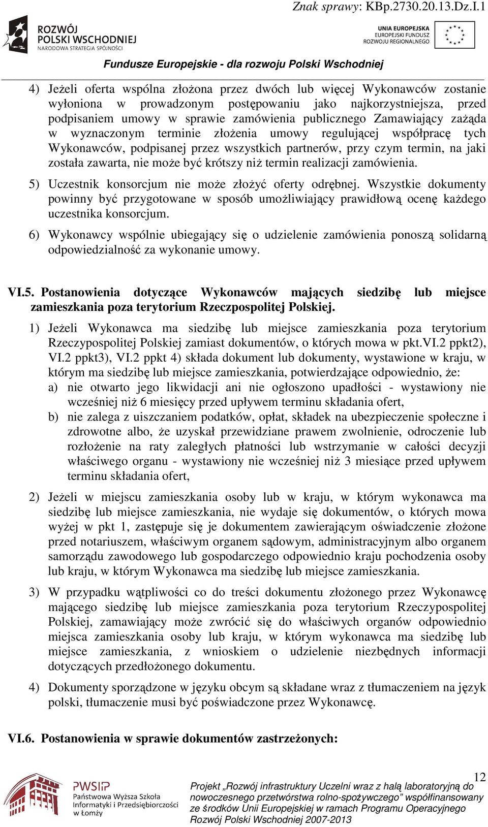 niŝ termin realizacji zamówienia. 5) Uczestnik konsorcjum nie moŝe złoŝyć oferty odrębnej.