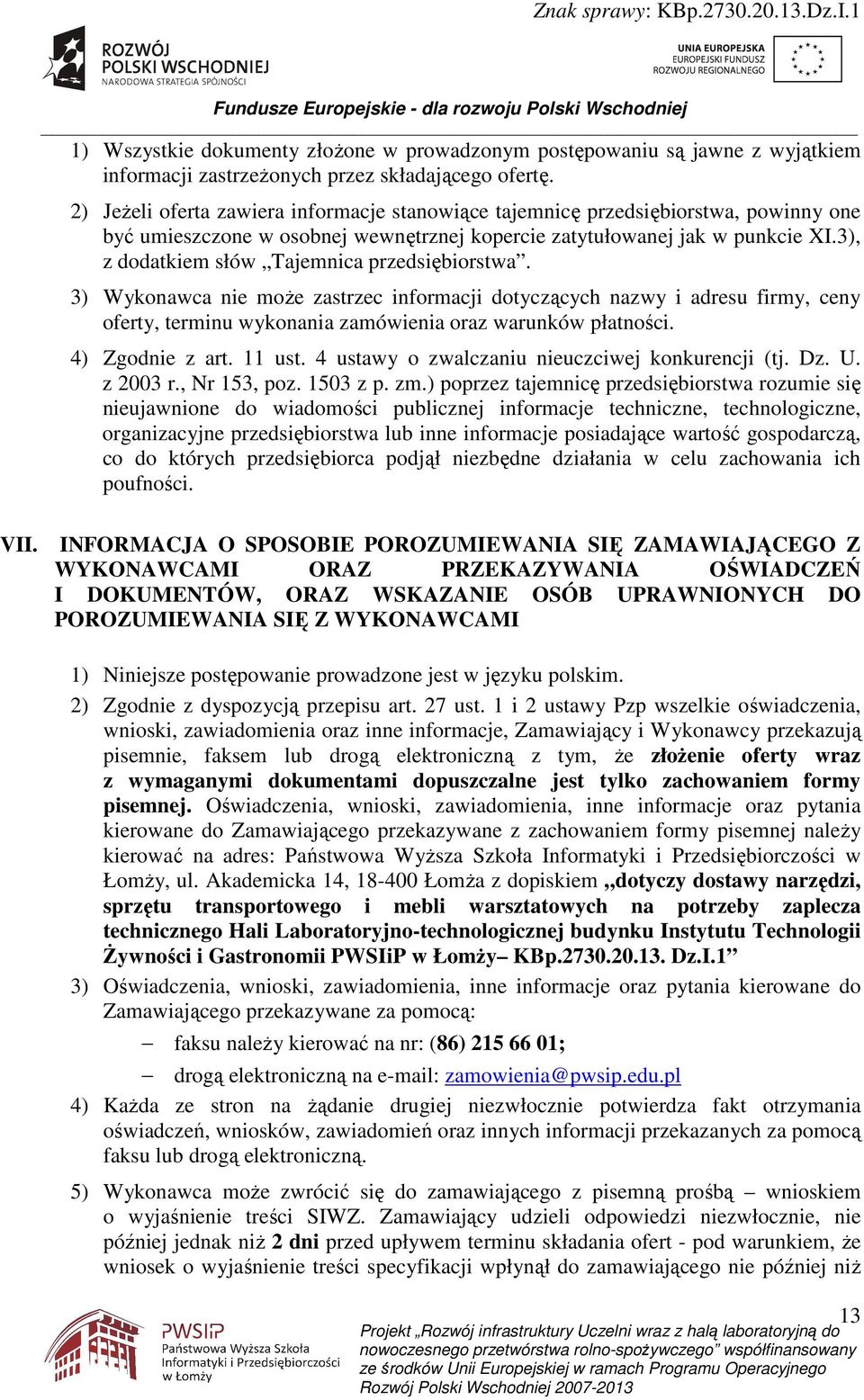 3), z dodatkiem słów Tajemnica przedsiębiorstwa. 3) Wykonawca nie moŝe zastrzec informacji dotyczących nazwy i adresu firmy, ceny oferty, terminu wykonania zamówienia oraz warunków płatności.