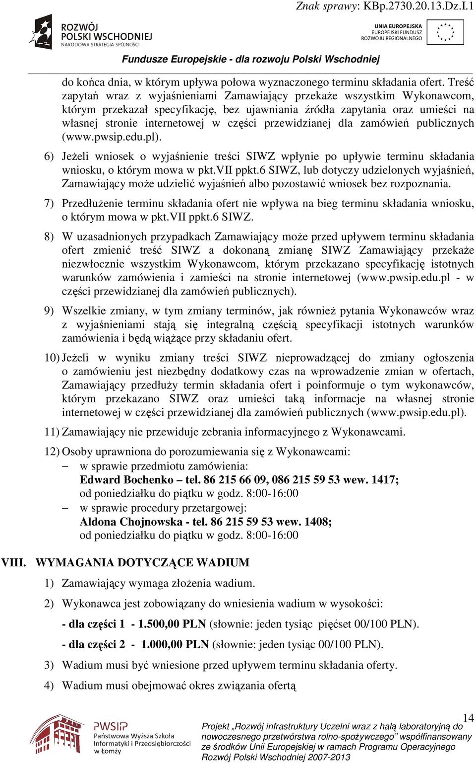 przewidzianej dla zamówień publicznych (www.pwsip.edu.pl). 6) JeŜeli wniosek o wyjaśnienie treści SIWZ wpłynie po upływie terminu składania wniosku, o którym mowa w pkt.vii ppkt.