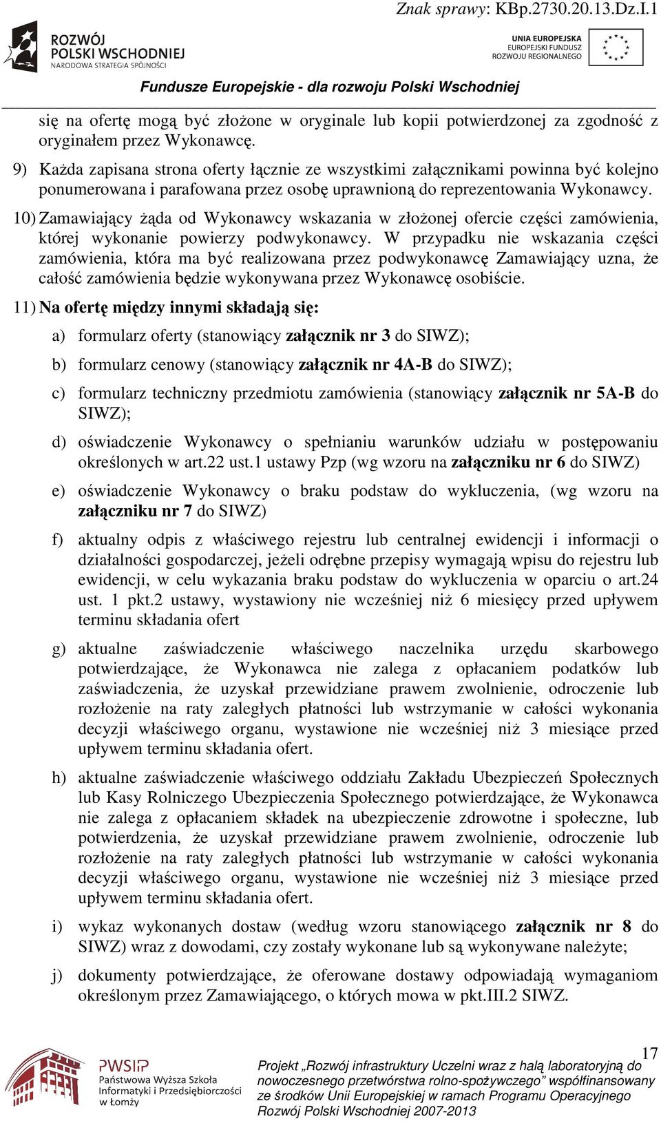 10) Zamawiający Ŝąda od Wykonawcy wskazania w złoŝonej ofercie części zamówienia, której wykonanie powierzy podwykonawcy.