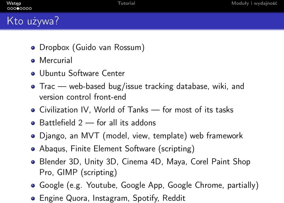 control front-end Civilization IV, World of Tanks for most of its tasks Battlefield 2 for all its addons Django, an MVT (model,