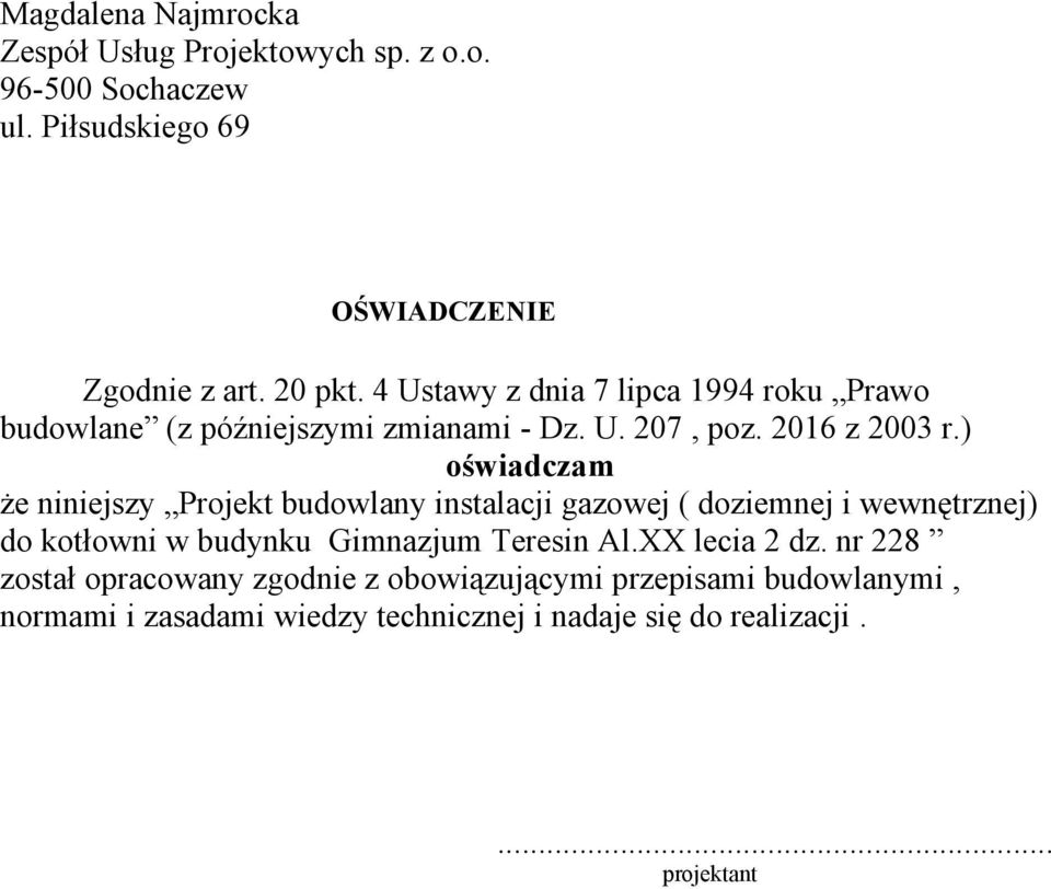 ) oświadczam że niniejszy Projekt budowlany instalacji gazowej ( doziemnej i wewnętrznej) do kotłowni w budynku Gimnazjum Teresin Al.