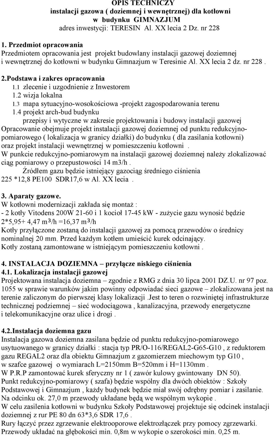 dz. nr 228. 2.Podstawa i zakres opracowania 1.1 zlecenie i uzgodnienie z Inwestorem 1.2 wizja lokalna 1.3 mapa sytuacyjno-wosokościowa -projekt zagospodarowania terenu 1.