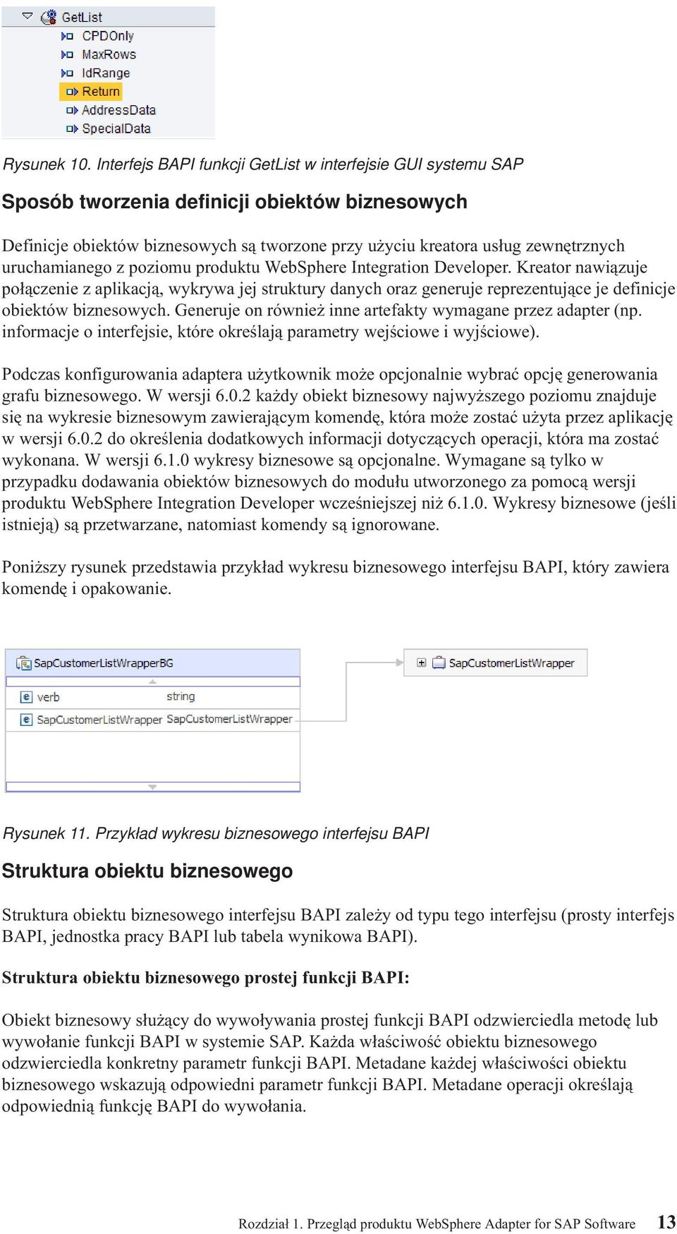 uruchamianego z poziomu produktu WebSphere Integration Developer. Kreator nawiązuje połączenie z aplikacją, wykrywa jej struktury danych oraz generuje reprezentujące je definicje obiektów biznesowych.