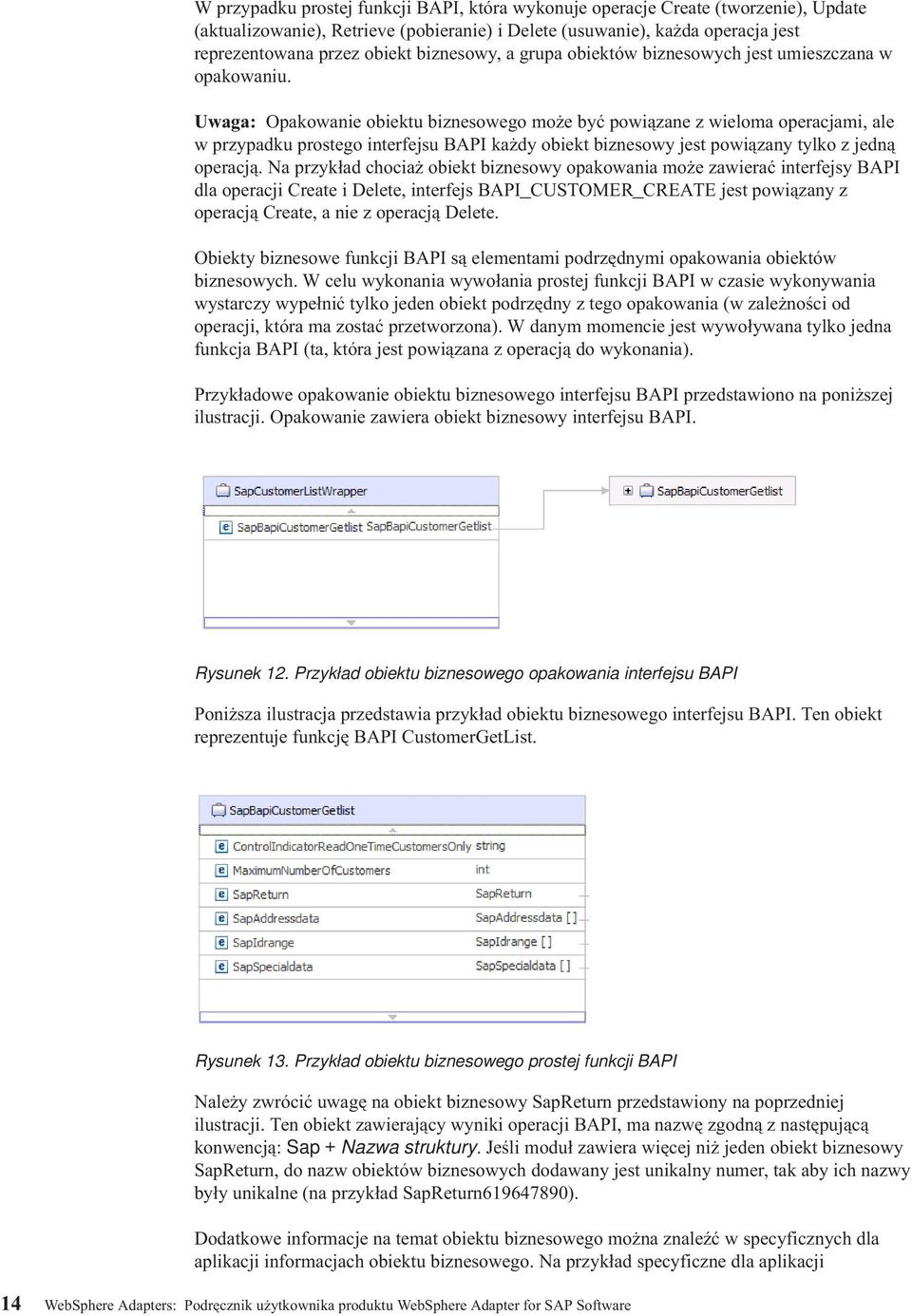 Uwaga: Opakowanie obiektu biznesowego może być powiązane z wieloma operacjami, ale w przypadku prostego interfejsu BAPI każdy obiekt biznesowy jest powiązany tylko z jedną operacją.