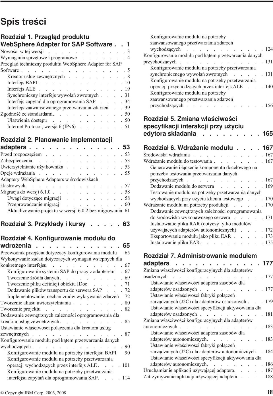 ............19 Synchroniczny interfejs wywołań zwrotnych....31 Interfejs zapytań dla oprogramowania SAP....34 Interfejs zaawansowanego przetwarzania zdarzeń..39 Zgodność ze standardami.