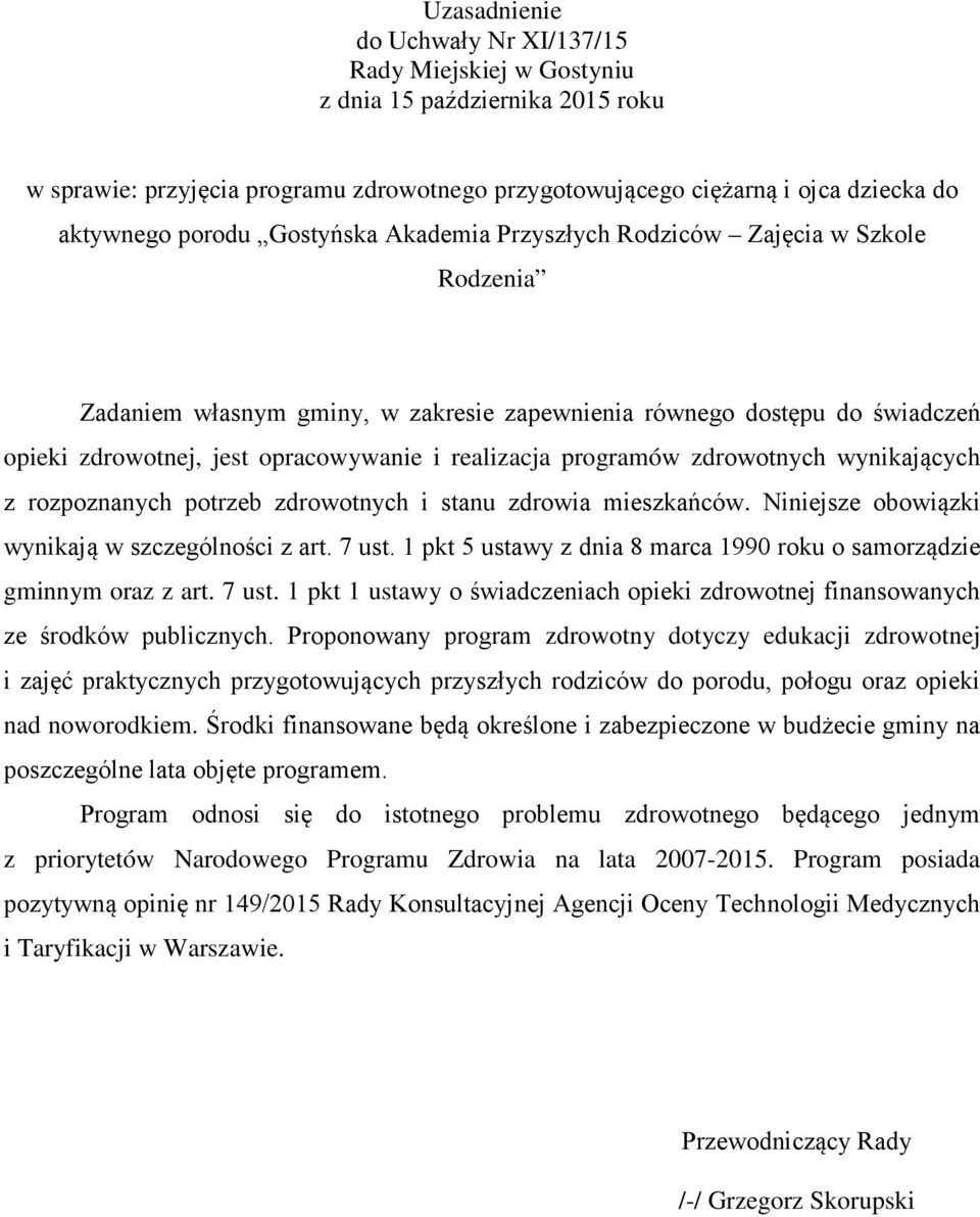 programów zdrowotnych wynikających z rozpoznanych potrzeb zdrowotnych i stanu zdrowia mieszkańców. Niniejsze obowiązki wynikają w szczególności z art. 7 ust.