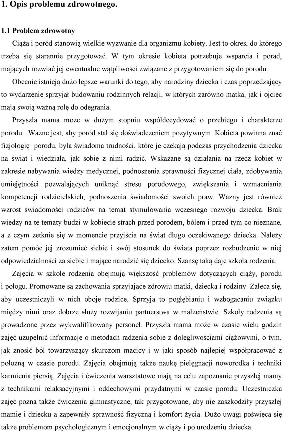 Obecnie istnieją dużo lepsze warunki do tego, aby narodziny dziecka i czas poprzedzający to wydarzenie sprzyjał budowaniu rodzinnych relacji, w których zarówno matka, jak i ojciec mają swoją ważną