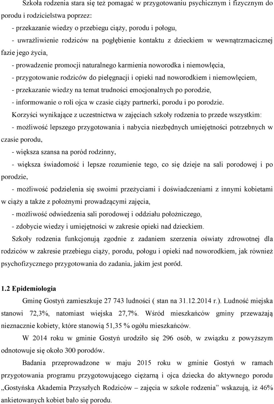 noworodkiem i niemowlęciem, - przekazanie wiedzy na temat trudności emocjonalnych po porodzie, - informowanie o roli ojca w czasie ciąży partnerki, porodu i po porodzie.