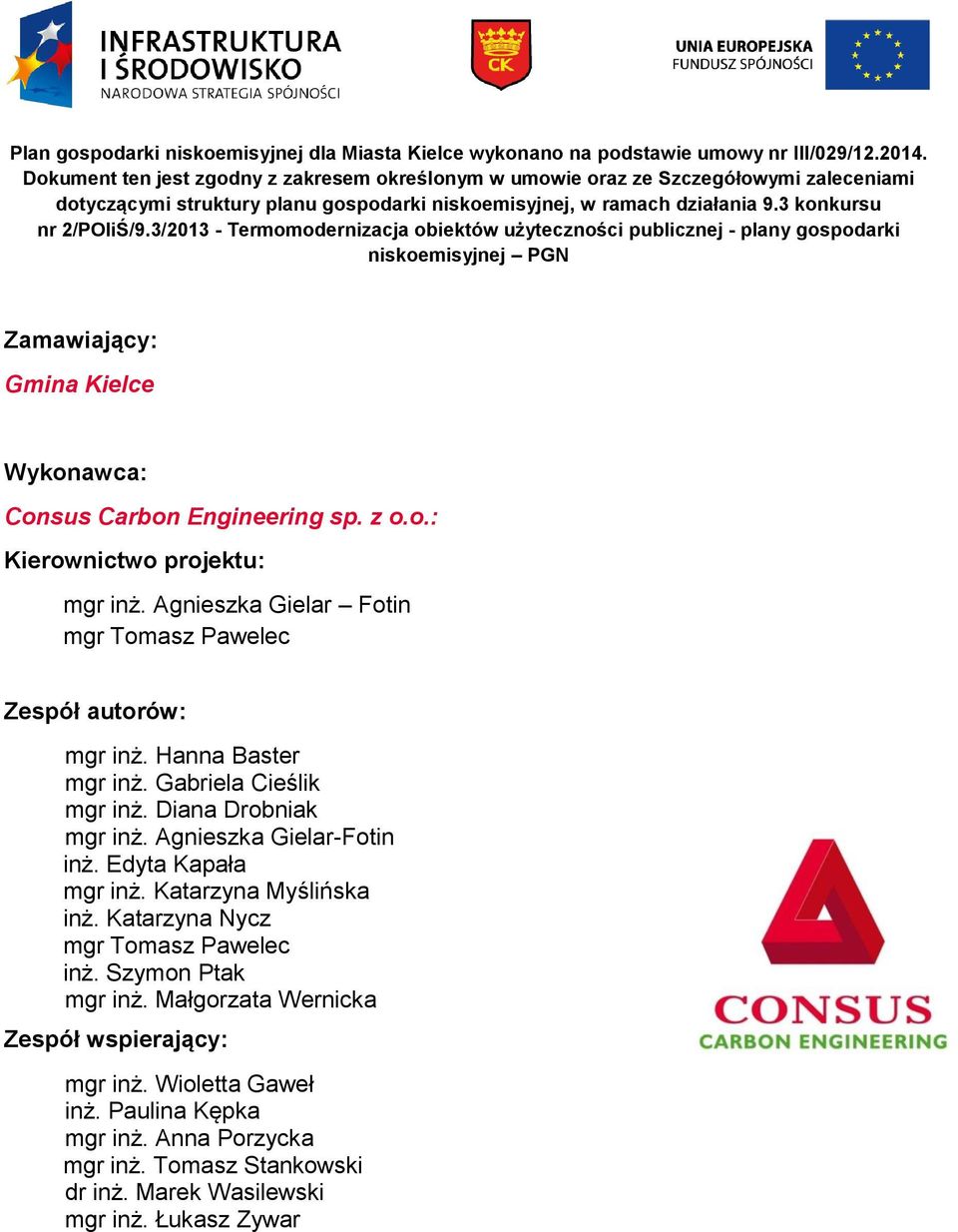 3/213 - Termomodernizacja obiektów użyteczności publicznej - plany gospodarki niskoemisyjnej PGN Zamawiający: Gmina Kielce Wykonawca: Consus Carbon Engineering sp. z o.o.: Kierownictwo projektu: mgr inż.