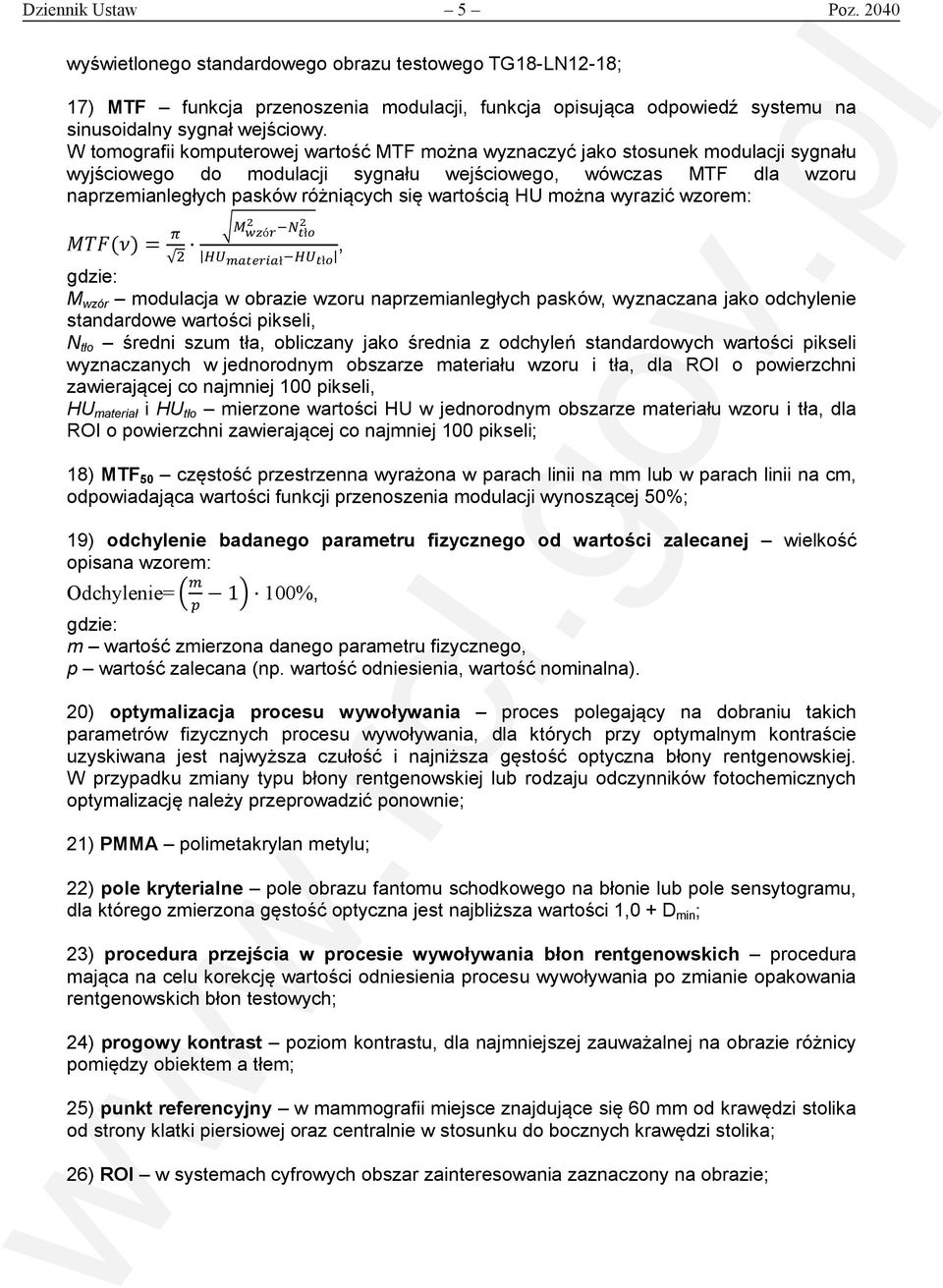 wartością HU można wyrazić wzorem: ( ) = ó ł ł ł, gdzie: M wzór modulacja w obrazie wzoru naprzemianległych pasków, wyznaczana jako odchylenie standardowe wartości pikseli, N tło średni szum tła,