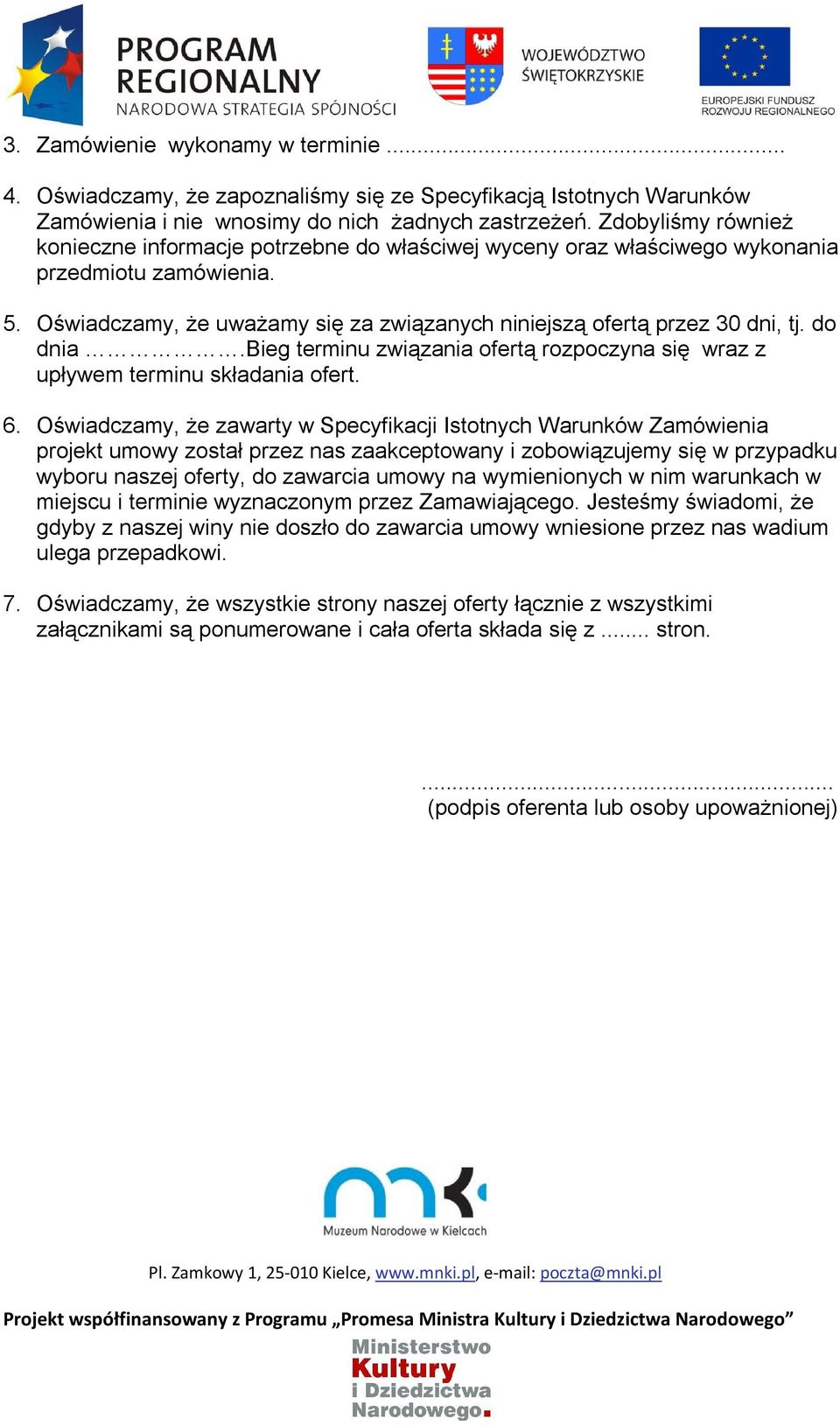 do dnia.bieg terminu związania ofertą rozpoczyna się wraz z upływem terminu składania ofert. 6.