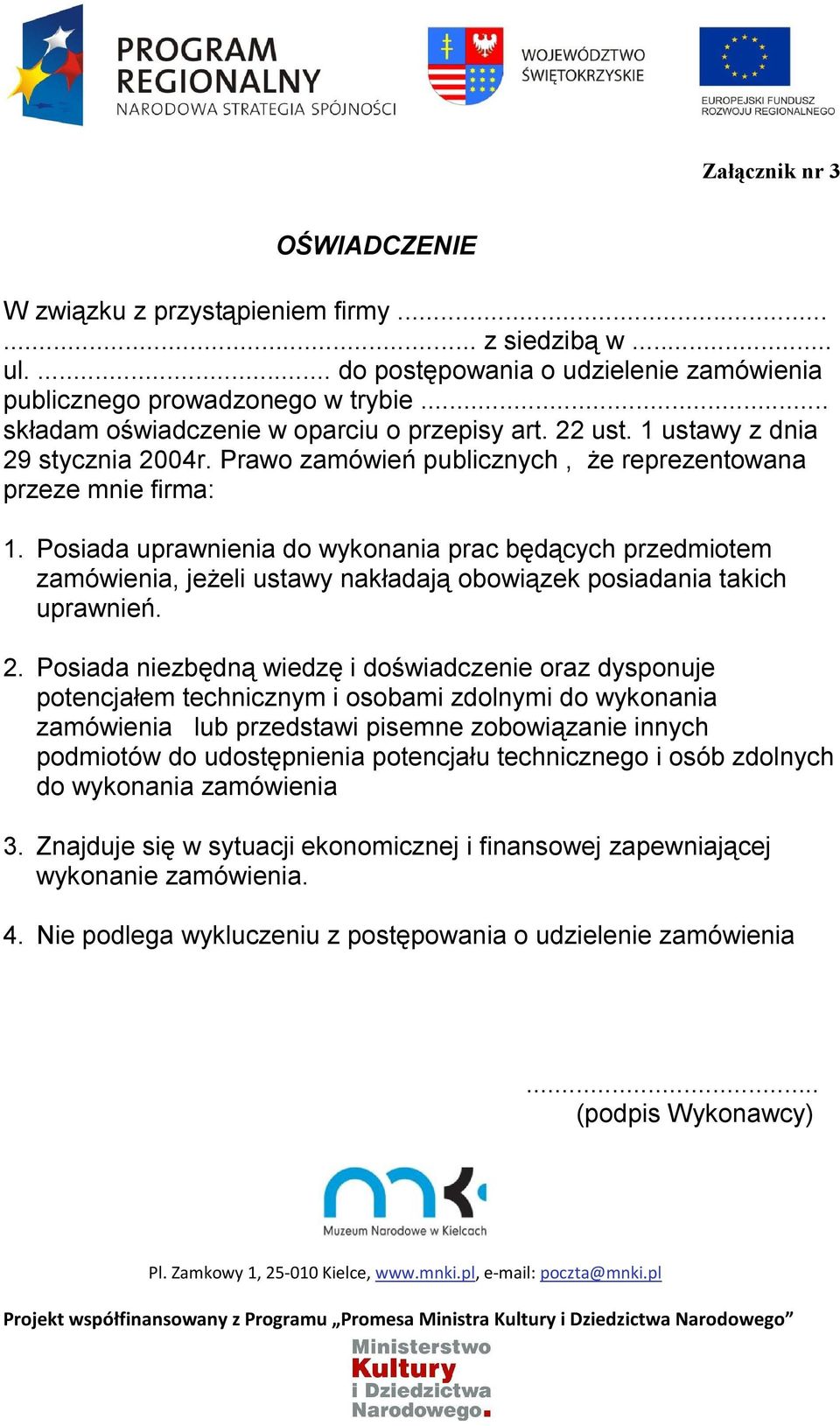 Posiada uprawnienia do wykonania prac będących przedmiotem zamówienia, jeżeli ustawy nakładają obowiązek posiadania takich uprawnień. 2.