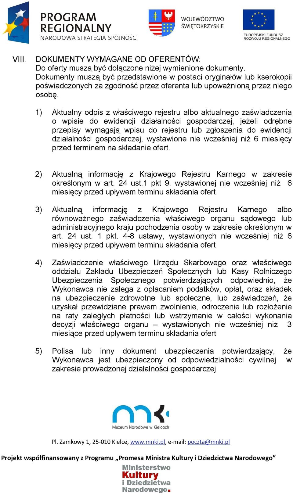 1) Aktualny odpis z właściwego rejestru albo aktualnego zaświadczenia o wpisie do ewidencji działalności gospodarczej, jeżeli odrębne przepisy wymagają wpisu do rejestru lub zgłoszenia do ewidencji