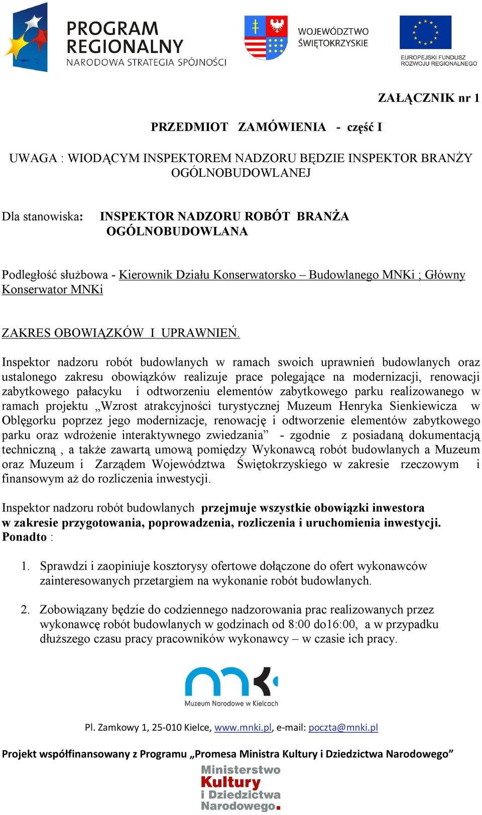 Inspektor nadzoru robót budowlanych w ramach swoich uprawnień budowlanych oraz ustalonego zakresu obowiązków realizuje prace polegające na modernizacji, renowacji zabytkowego pałacyku i odtworzeniu