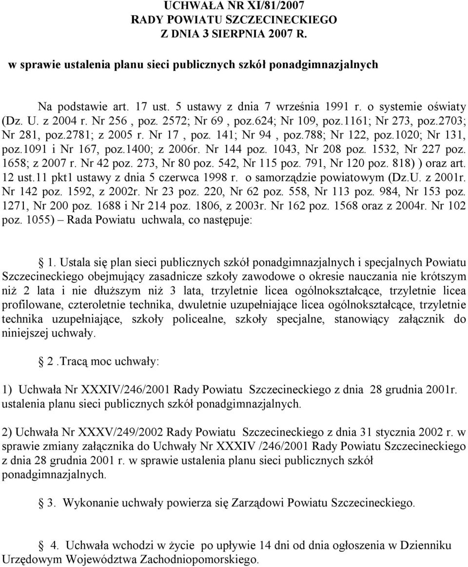 788; Nr 122, poz.1020; Nr 131, poz.1091 i Nr 167, poz.1400; z 2006r. Nr 144 poz. 1043, Nr 208 poz. 1532, Nr 227 poz. 1658; z 2007 r. Nr 42 poz. 273, Nr 80 poz. 542, Nr 115 poz. 791, Nr 120 poz.