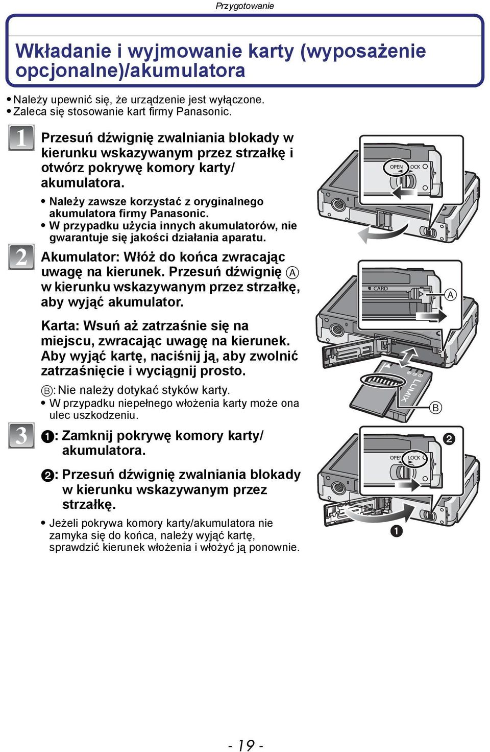 W przypadku użycia innych akumulatorów, nie gwarantuje się jakości działania aparatu. Akumulator: Włóż do końca zwracając uwagę na kierunek.