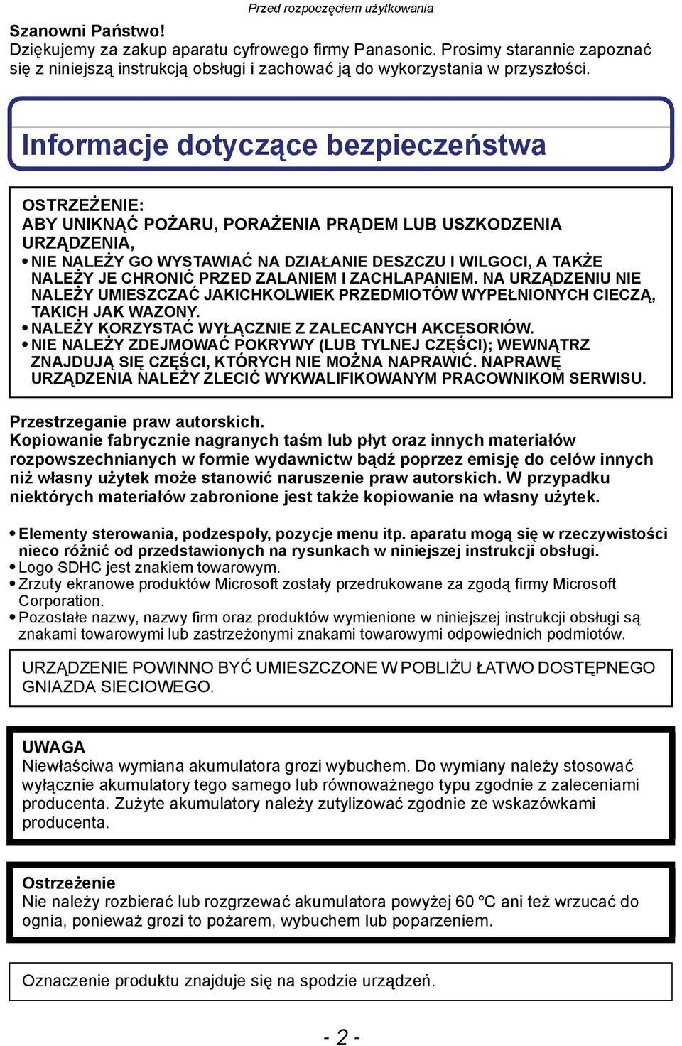 Informacje dotyczące bezpieczeństwa OSTRZEŻENIE: ABY UNIKNĄĆ POŻARU, PORAŻENIA PRĄDEM LUB USZKODZENIA URZĄDZENIA, NIE NALEŻY GO WYSTAWIAĆ NA DZIAŁANIE DESZCZU I WILGOCI, A TAKŻE NALEŻY JE CHRONIĆ