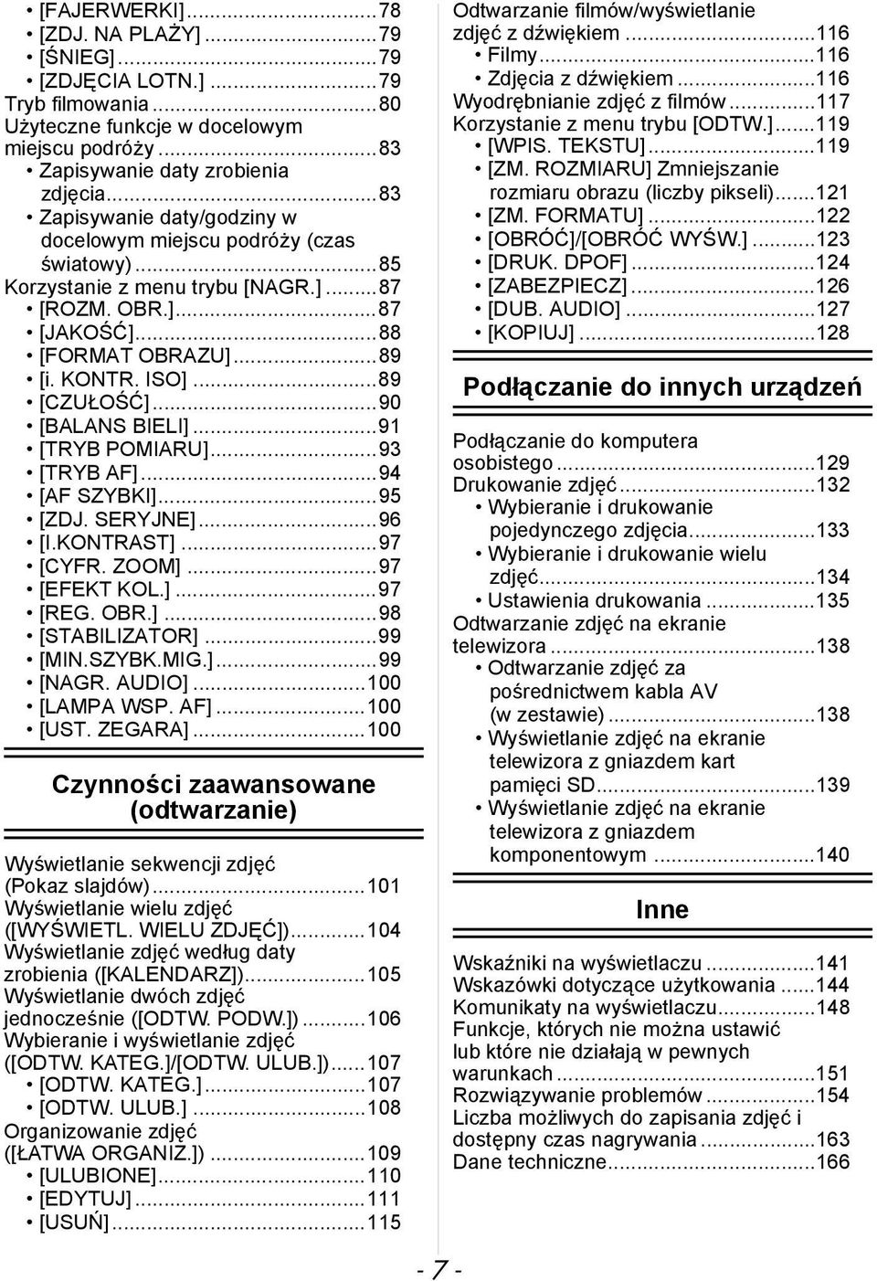 ..90 [BALANS BIELI]...91 [TRYB POMIARU]...93 [TRYB AF]...94 [AF SZYBKI]...95 [ZDJ. SERYJNE]...96 [I.KONTRAST]...97 [CYFR. ZOOM]...97 [EFEKT KOL.]...97 [REG. OBR.]...98 [STABILIZATOR]...99 [MIN.SZYBK.MIG.