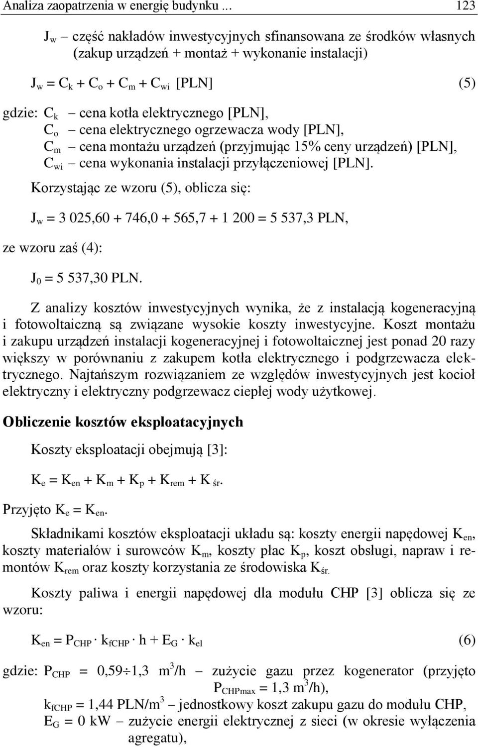 [PLN], C o cena elektrycznego ogrzewacza wody [PLN], C m cena montażu urządzeń (przyjmując 15% ceny urządzeń) [PLN], C wi cena wykonania instalacji przyłączeniowej [PLN].