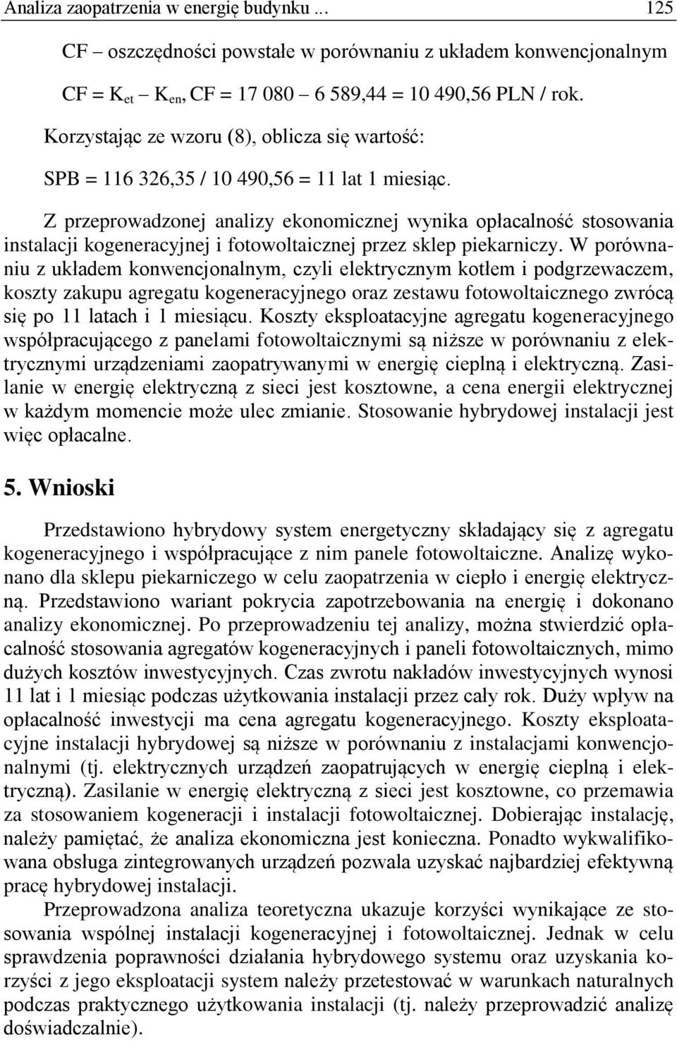 Z przeprowadzonej analizy ekonomicznej wynika opłacalność stosowania instalacji kogeneracyjnej i fotowoltaicznej przez sklep piekarniczy.