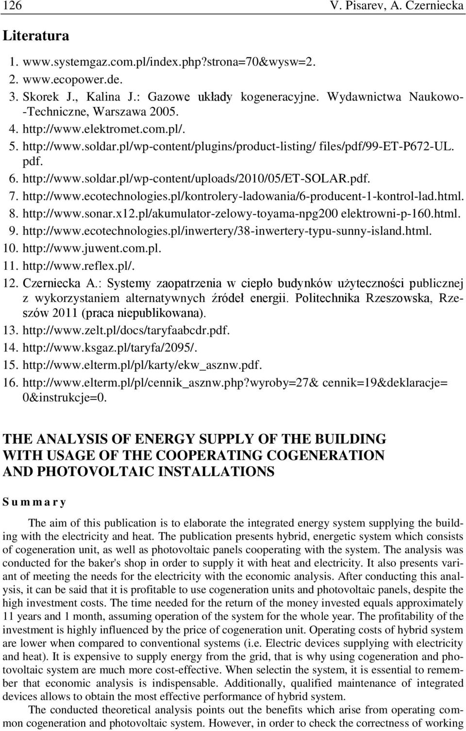 pdf. 7. http://www.ecotechnologies.pl/kontrolery-ladowania/6-producent-1-kontrol-lad.html. 8. http://www.sonar.x12.pl/akumulator-zelowy-toyama-npg200 elektrowni-p-160.html. 9. http://www.ecotechnologies.pl/inwertery/38-inwertery-typu-sunny-island.