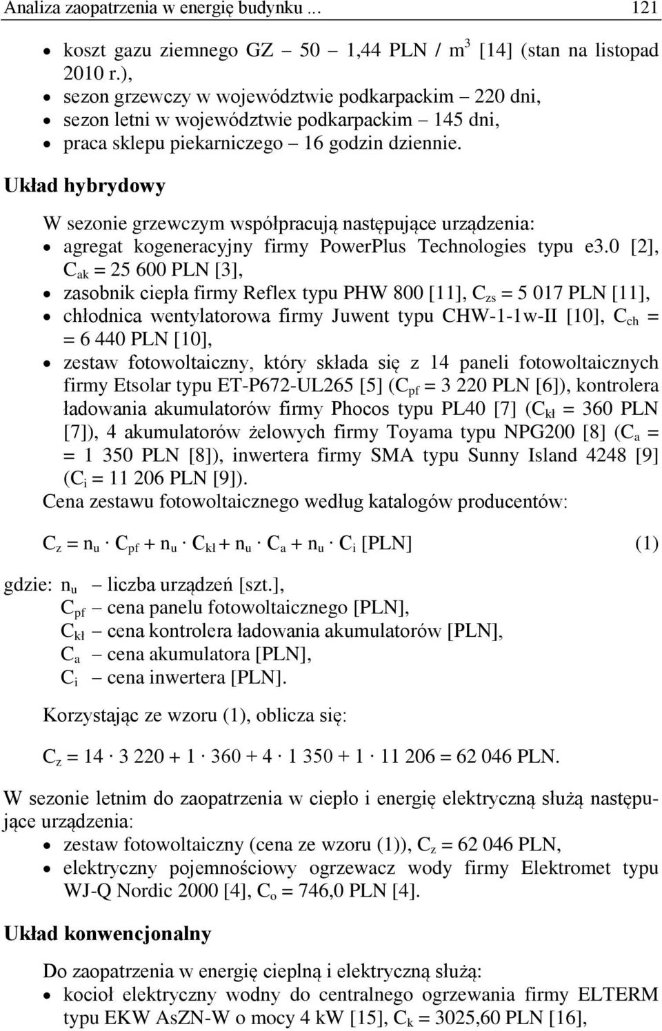 Układ hybrydowy W sezonie grzewczym współpracują następujące urządzenia: agregat kogeneracyjny firmy PowerPlus Technologies typu e3.