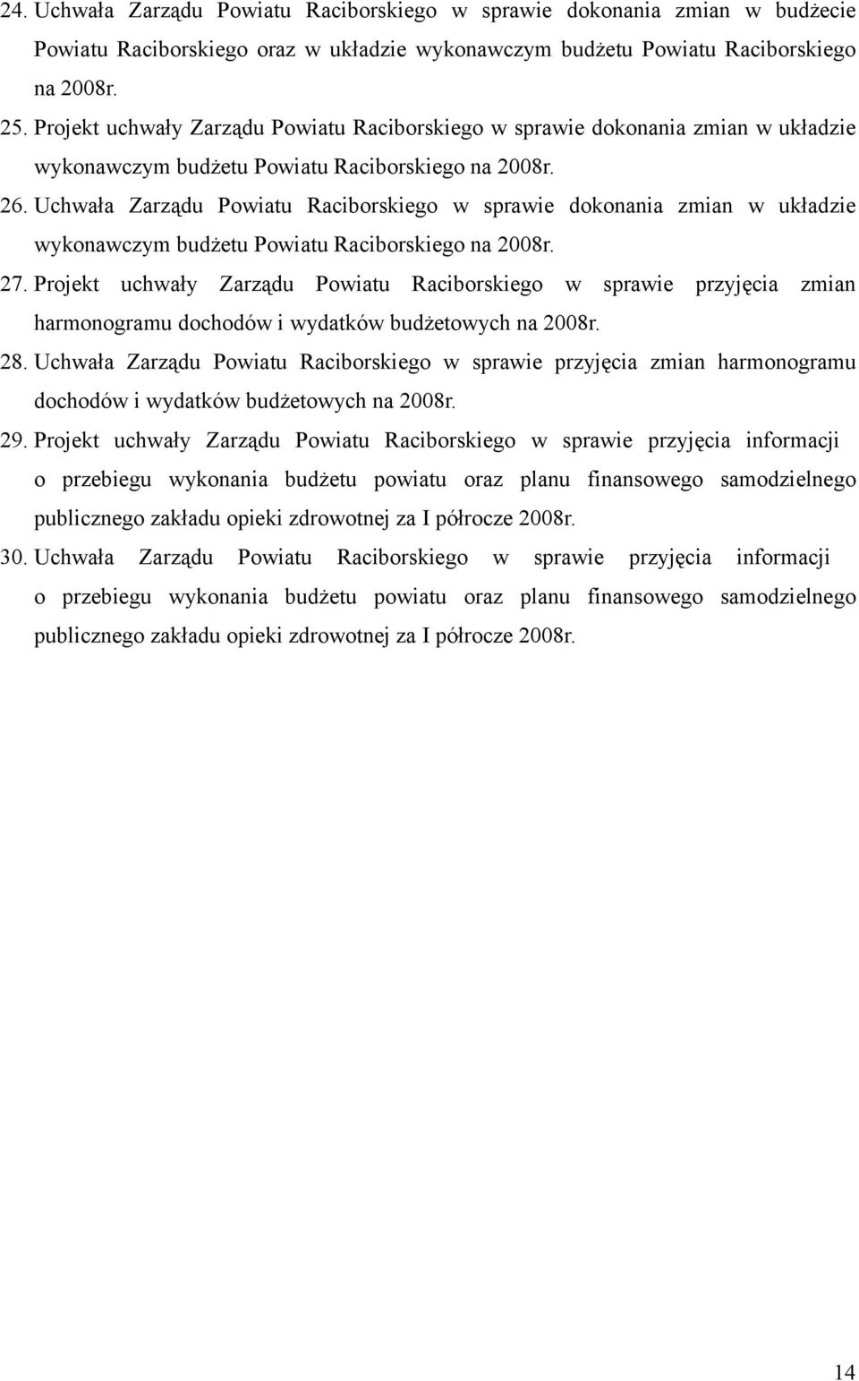 Uchwała Zarządu Powiatu Raciborskiego w sprawie dokonania zmian w układzie wykonawczym budżetu Powiatu Raciborskiego na 2008r. 27.