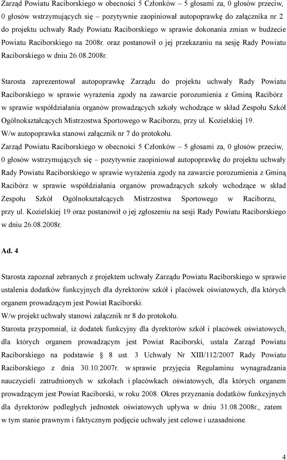 Starosta zaprezentował autopoprawkę Zarządu do projektu uchwały Rady Powiatu Raciborskiego w sprawie wyrażenia zgody na zawarcie porozumienia z Gminą Racibórz w sprawie współdziałania organów