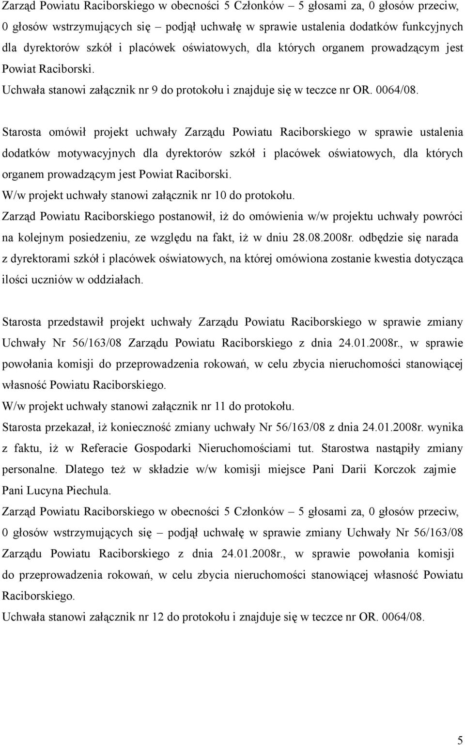 Starosta omówił projekt uchwały Zarządu Powiatu Raciborskiego w sprawie ustalenia dodatków motywacyjnych dla dyrektorów szkół i placówek oświatowych, dla których organem prowadzącym jest Powiat