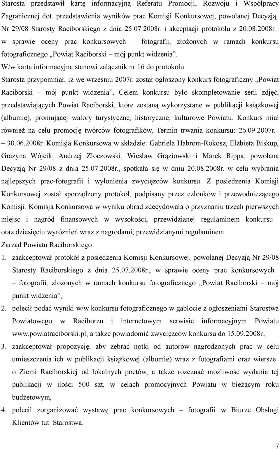 i akceptacji protokołu z 20.08.2008r. w sprawie oceny prac konkursowych fotografii, złożonych w ramach konkursu fotograficznego Powiat Raciborski mój punkt widzenia.