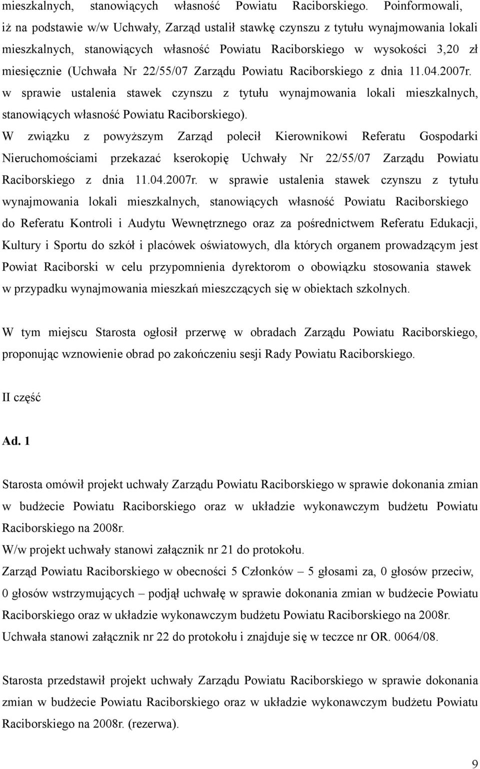 (Uchwała Nr 22/55/07 Zarządu Powiatu Raciborskiego z dnia 11.04.2007r. w sprawie ustalenia stawek czynszu z tytułu wynajmowania lokali mieszkalnych, stanowiących własność Powiatu Raciborskiego).