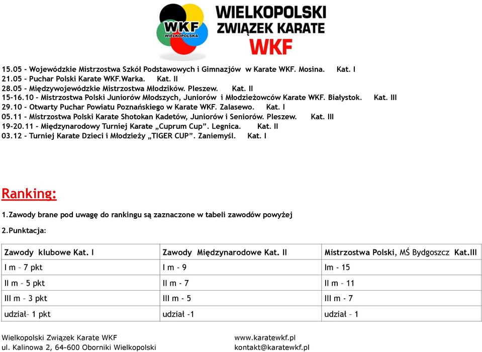 11 - Mistrzostwa Polski Karate Shotokan Kadetów, Juniorów i Seniorów.. Kat. III 19-20.11 - Międzynarodowy Turniej Karate Cuprum Cup. Legnica. Kat. II 03.